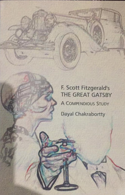 F. SCOTT FITZGERALD'S THE GREAT GATSBY: A COMPENDIOUS STUDY(English, Paperback, DAYAL CHAKRABORTY)