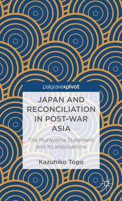 Japan and Reconciliation in Post-War Asia: The Murayama Statement and Its Implications(English, Electronic book text, unknown)