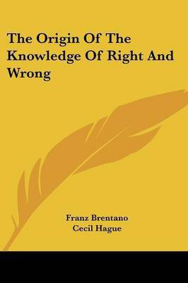 The Origin Of The Knowledge Of Right And Wrong(English, Paperback, Brentano Franz)