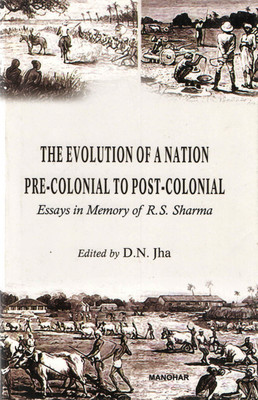 The Evolution of a Nation Pre-Colonial to Post-Colonial: Essays in Memory of R.S. Sharma(English, Hardcover, D. N. Jha)