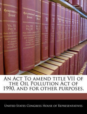 An ACT to Amend Title VII of the Oil Pollution Act of 1990, and for Other Purposes.(English, Paperback, unknown)