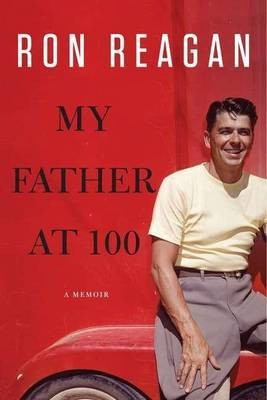 My Father at 100(English, Electronic book text, Reagan Ron)