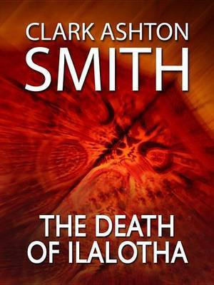 The Death of Ilalotha(English, Electronic book text, Smith Clark Ashton)