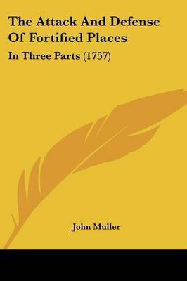 The Attack And Defense Of Fortified Places(English, Paperback, Muller John)