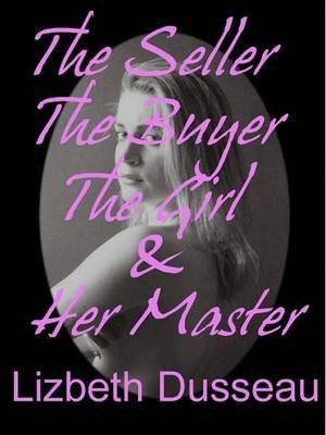 The Seller, the Buyer, the Girl & Her Master(English, Electronic book text, Dusseau Lizbeth)