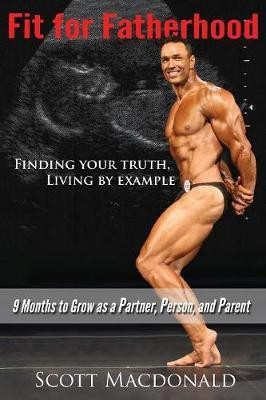 Fit For Fatherhood - Finding your Truth, Living by Example(English, Paperback, MacDonald Scott)