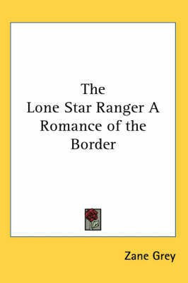 The Lone Star Ranger A Romance of the Border(English, Paperback, Grey Zane)