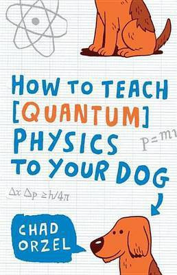 How to Teach Quantum Physics to Your Dog(English, Electronic book text, Orzel Chad)