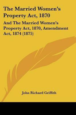 The Married Women's Property Act, 1870(English, Paperback, Griffith John Richard)
