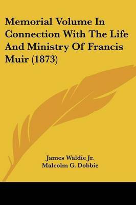 Memorial Volume In Connection With The Life And Ministry Of Francis Muir (1873)(English, Paperback, Waldie James Jr)