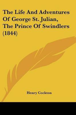 The Life And Adventures Of George St. Julian, The Prince Of Swindlers (1844)(English, Paperback, Cockton Henry)