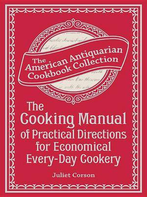 The Cooking Manual of Practical Directions for Economical Every-Day Cookery(English, Electronic book text, Corson Juliet)