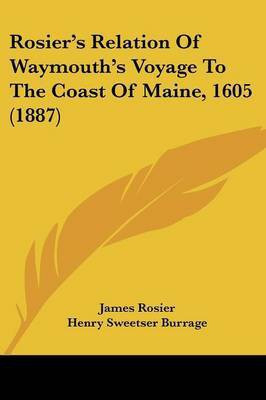 Rosier's Relation Of Waymouth's Voyage To The Coast Of Maine, 1605 (1887)(English, Paperback, Rosier James)