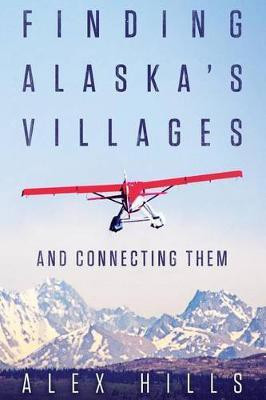 Finding Alaska's Villages(English, Paperback, Hills Alex)