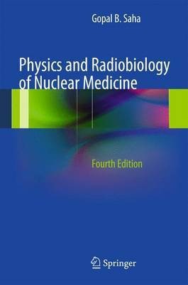 Physics and Radiobiology of Nuclear Medicine(English, Electronic book text, Ph.D. Saha Gopal B)