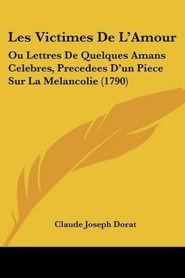 Les Victimes De L'Amour(French, Paperback, Dorat Claude Joseph)