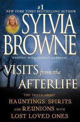 Visits from the Afterlife(English, Electronic book text, Browne Sylvia)