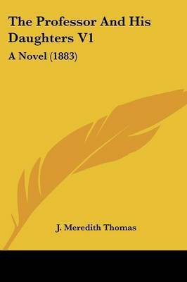The Professor And His Daughters V1(English, Paperback, Thomas J Meredith)