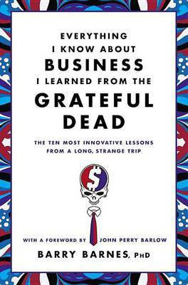Everything I Know about Business I Learned from the Grateful Dead(English, Electronic book text, Barnes Barry)