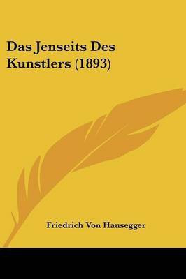 Das Jenseits Des Kunstlers (1893)(German, Paperback, Hausegger Friedrich Von)