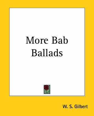 More Bab Ballads(English, Paperback, Gilbert W. S.)