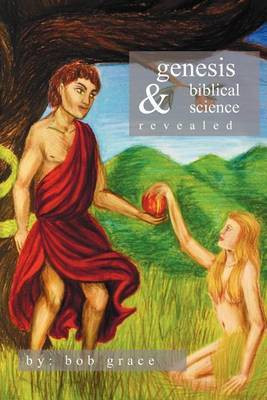 Genesis & Biblical Science Revealed(English, Paperback, Grace Bob)