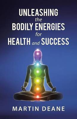 Unleashing the Bodily Energies for Health and Success(English, Paperback, Deane Martin)
