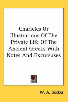 Charicles Or Illustrations Of The Private Life Of The Ancient Greeks With Notes And Excursuses(English, Paperback, Becker W. A.)