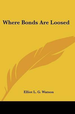 Where Bonds Are Loosed(English, Paperback, Watson Elliot L G)