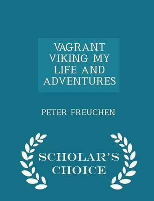Vagrant Viking My Life and Adventures - Scholar's Choice Edition(English, Paperback, Freuchen Peter)