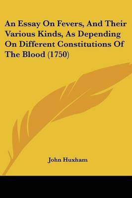 An Essay On Fevers, And Their Various Kinds, As Depending On Different Constitutions Of The Blood (1750)(English, Paperback, Huxham John)