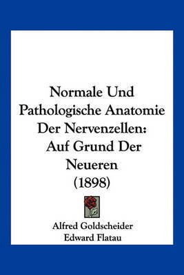 Normale Und Pathologische Anatomie Der Nervenzellen(German, Paperback, Goldscheider Alfred)