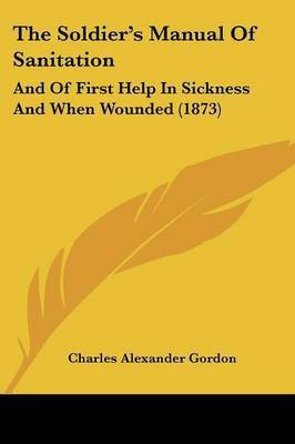 The Soldier's Manual Of Sanitation(English, Paperback, Gordon Charles Alexander)