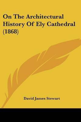 On The Architectural History Of Ely Cathedral (1868)(English, Paperback, Stewart David James)