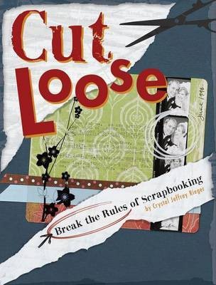 Cut Loose: Break the Rules of Scrapbooking(English, Electronic book text, Rieger Crystal Jeffrey)