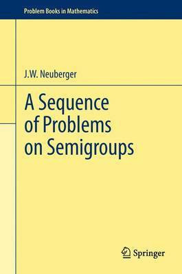 A Sequence of Problems on Semigroups(English, Electronic book text, Neuberger J W)