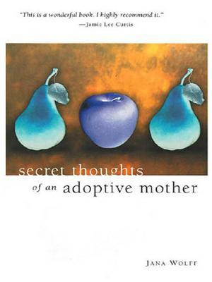 Secret Thoughts of an Adoptive Mother(English, Electronic book text, Jana Wolff)