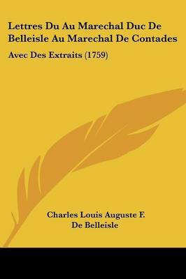 Lettres Du Au Marechal Duc De Belleisle Au Marechal De Contades(French, Paperback, De Belleisle Charles Louis Auguste F)