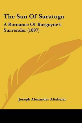 The Sun Of Saratoga(English, Paperback, Altsheler Joseph Alexander)