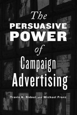 The Persuasive Power of Campaign Advertising(English, Electronic book text, Associate Professor Ridout Travis N)