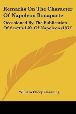 Remarks On The Character Of Napoleon Bonaparte(English, Paperback, Channing William Ellery Dr)