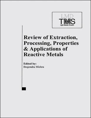 Review of Extraction, Processing, Properties, and Applications of Reactive Metals(English, Electronic book text, unknown)