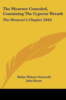 The Mourner Consoled, Containing The Cypress Wreath(English, Paperback, Griswold Rufus Wilmot)