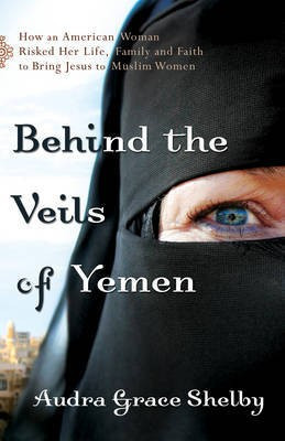 Behind the Veils of Yemen(English, Electronic book text, Shelby Audra Grace)