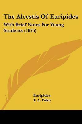 The Alcestis Of Euripides(English, Paperback, Euripides)