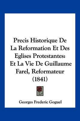 Precis Historique De La Reformation Et Des Eglises Protestantes(French, Paperback, Goguel Georges Frederic)