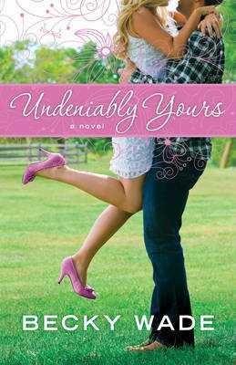 Undeniably Yours(English, Electronic book text, Wade Becky)
