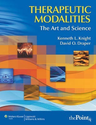 Therapeutic Modalities: WITH Clinical Activities Manual(English, Hardcover, Knight Kenneth L. PhD, ATC, FACSM)