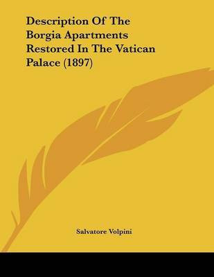 Description Of The Borgia Apartments Restored In The Vatican Palace (1897)(English, Paperback, Volpini Salvatore)