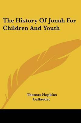 The History Of Jonah For Children And Youth(English, Paperback, Gallaudet Thomas Hopkins)
